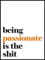 Poster: Being passionate is the shit, by Lucky Me Studios