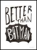 Poster: Better than Batman, by Miss Papperista