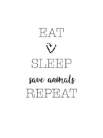 Poster: Eat, sleep, save animals, repeat, by Ateljé Spektrum - Linn Köpsell