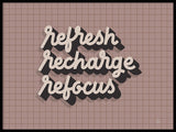 Poster: Refresh Recharge Refocus, by Fia Lotta Jansson Design